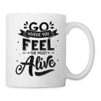 Go where you feel the most alive - Mug - white - Right
