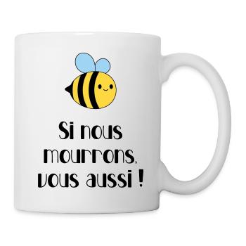 Abeilles : si nous mourrons, vous aussi ! Ecologie - Mug blanc - blanc - Droite