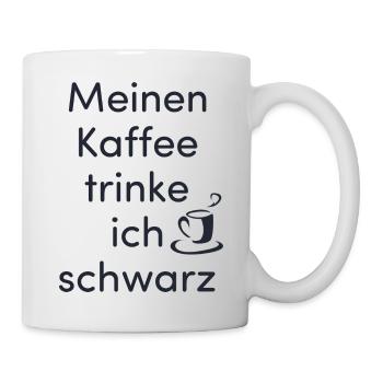 Meinen Kaffee trinke ich schwarz - Tasse - Weiß - Rechts