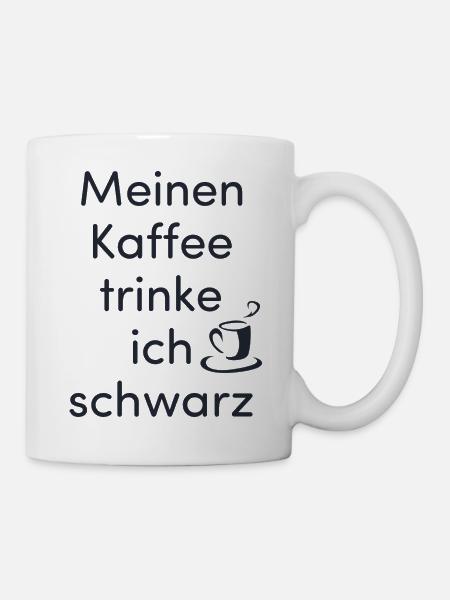 Meinen Kaffee trinke ich schwarz - Tasse - Weiß