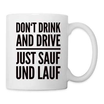 Don't Drink And Drive Just Sauf Und Lauf - Tasse - Weiß - Rechts