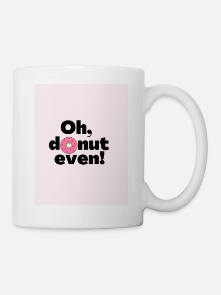 Oh, Do not even - Donut meme Gift - Mug - white
