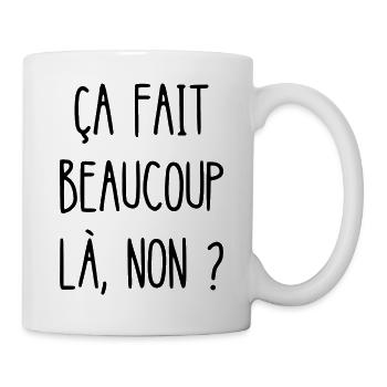 ça fait beaucoup là non - Mug blanc - blanc - Droite