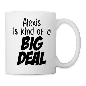 Alexis ist eine große Sache - Tasse - Weiß - Rechts