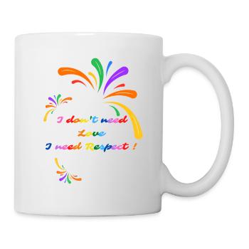 I don t need Love I need Respect - Mug - white - Right