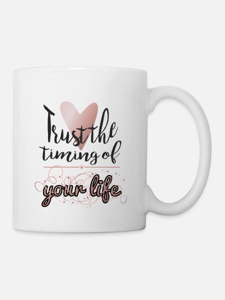 Trust the timing of your life - Tasse - Weiß