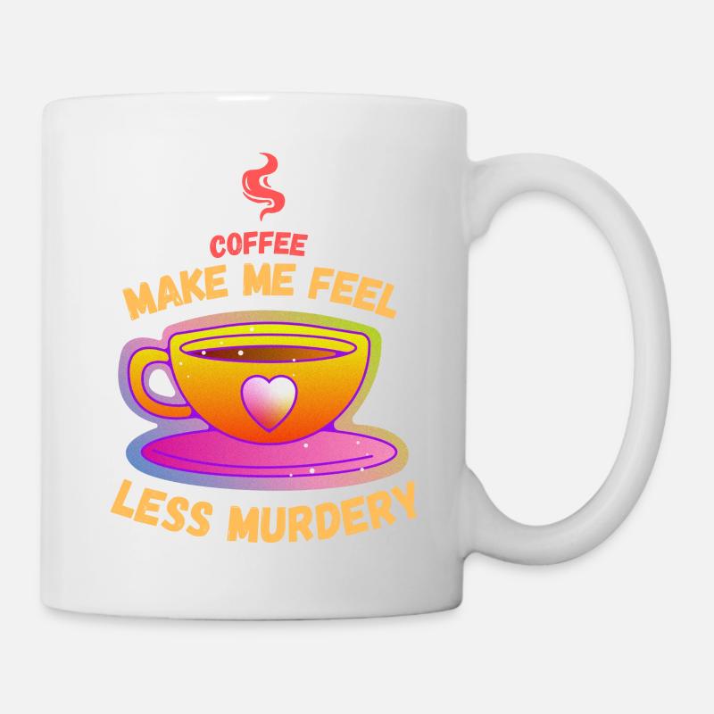 Coffee Makes Me Feel Less Murdery - Tasse - Weiß