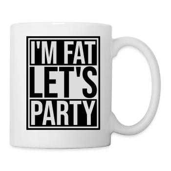 im fat lets party - Tasse - Weiß - Rechts