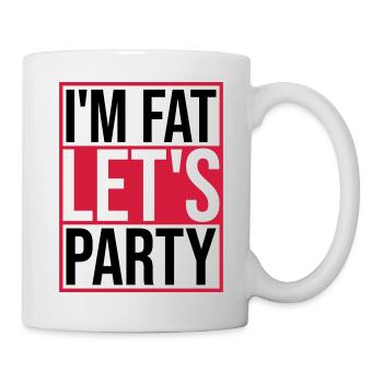 im fat lets party - Tasse - Weiß - Rechts