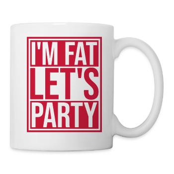 im fat lets party - Tasse - Weiß - Rechts