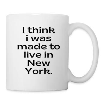 I think i was made to live in New York, NYC Fan - Tasse - Weiß - Rechts