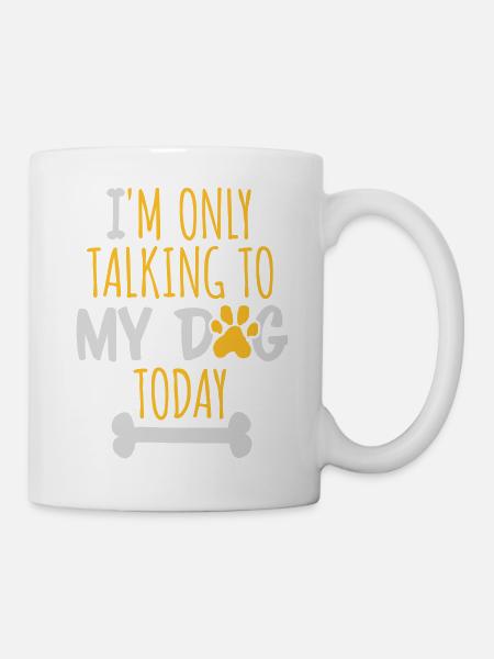 only talking to dog - Tasse - Weiß