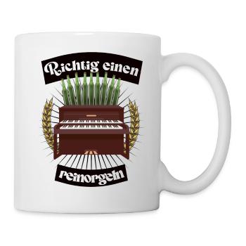 "Richtig einen reinorgeln" Design - Tasse - Weiß - Rechts