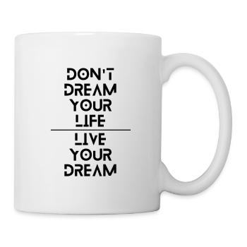 Dont dream your life, Live your dream - Tasse - Weiß - Rechts