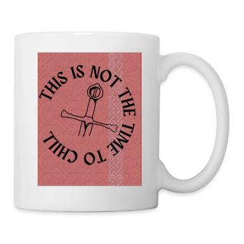 THIS IS NOT THE TIME TO CHILL2 - Mug - white - Right