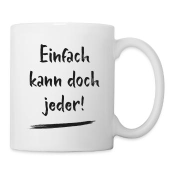 Einfach kann doch jeder - witzige Sprüche - Tasse - Weiß - Rechts