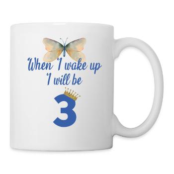 When i wake up i will be 3 - Tasse - Weiß - Rechts