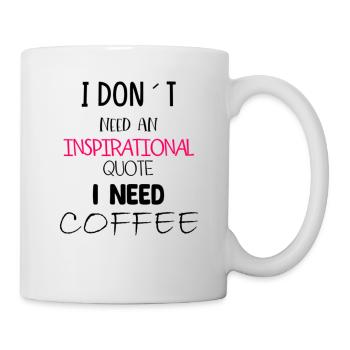 Ich brauche kein inspirierendes Zitat - Tasse - Weiß - Rechts
