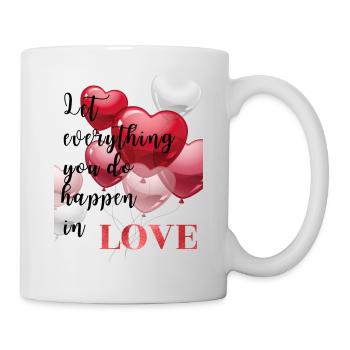 let everything you do happen in love - Tasse - Weiß - Rechts