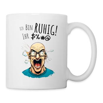 Ich bin ganz ruhig ihr xxxx - Tasse - Weiß - Rechts