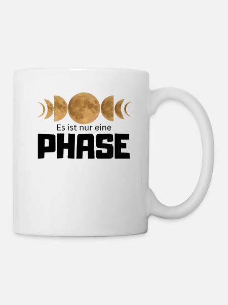 Es ist nur eine Phase - Mond Mondphasen Design - Tasse - Weiß
