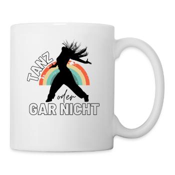 TANZ oder gar nicht Sprüche Motivationssprüche - Tasse - Weiß - Rechts