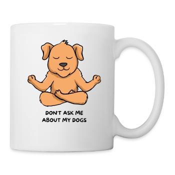 Don't Ask me about my dog - Mug - white - Right