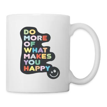 do more of what makes you happy - Tasse - Weiß - Rechts