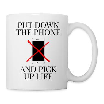 Put Down The Phone And Pick Up Life Handyverbot - Tasse - Weiß - Rechts