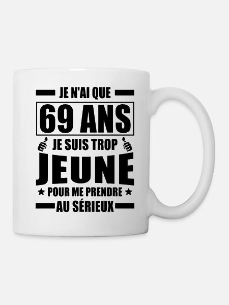 je n ai que 69 ans / cadeau anniversaire 69 ans - Mug blanc - blanc