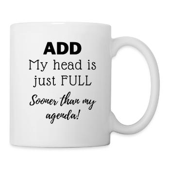 ADD - Mein Kopf ist nur früher voll als meine Agenda - Tasse - Weiß - Rechts