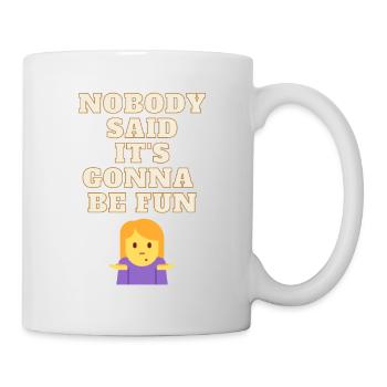 Nobody Said It's Gonna Be Fun - Tasse - Weiß - Rechts