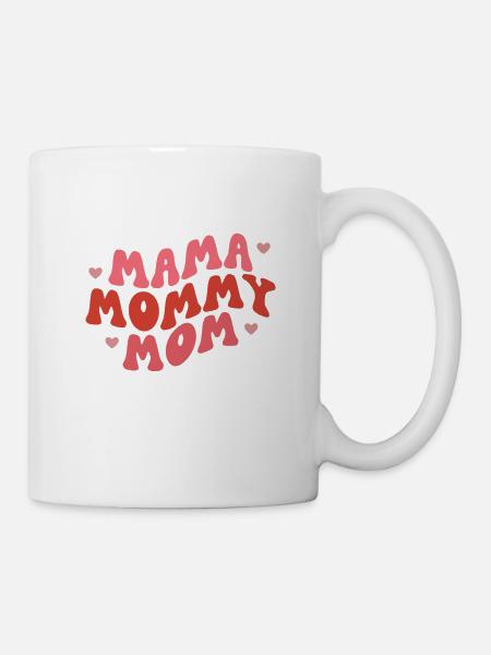 Mama Mommy Mom - Tasse - Weiß
