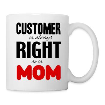 Der Kunde hat immer Recht, Mama auch - Tasse - Weiß - Rechts