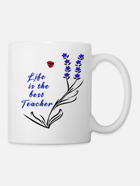 life is the best Teacher - Tasse - Weiß