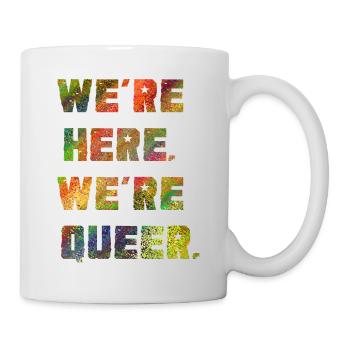 Wir sind da. Wir sind queer. - Tasse - Weiß - Rechts