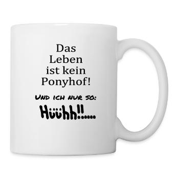 Das Leben ist kein Ponyhof... - Tasse - Weiß - Rechts