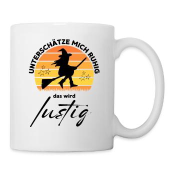 HEXE Unterschätze mich ruhig, das wird lustig - Tasse - Weiß - Rechts