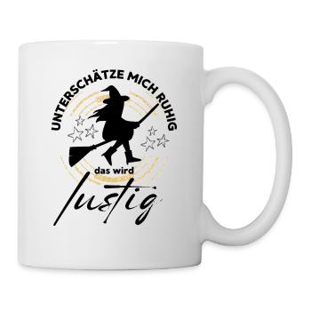 HEXE Unterschätze mich ruhig, das wird lustig - Tasse - Weiß - Rechts