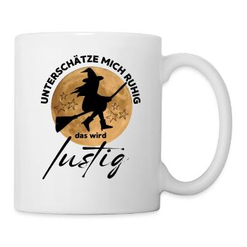 HEXE Unterschätze mich ruhig, das wird lustig - Tasse - Weiß - Rechts