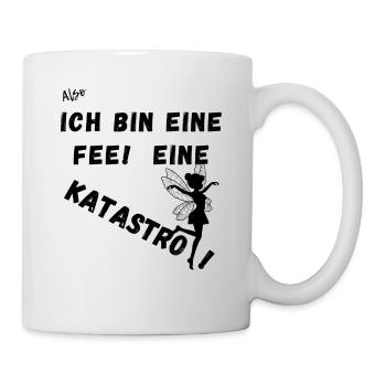Also Ich bin eine Fee. Eine Katastrofee. - Tasse - Weiß - Rechts