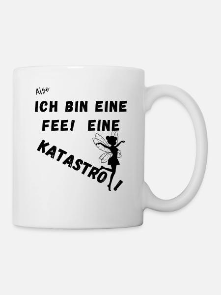 Also Ich bin eine Fee. Eine Katastrofee. - Tasse - Weiß
