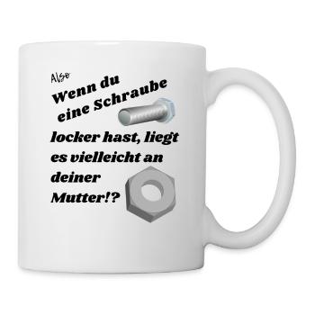 Wenn du eine Schraube locker hast. - Tasse - Weiß - Rechts