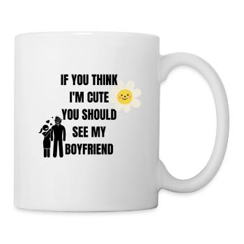 Findest du mich süß? Du solltest meinen Freund sehen - Tasse - Weiß - Rechts