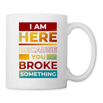 Komisch, dass du etwas kaputt gemacht hast Ingenieur, Mechaniker, - Tasse - Weiß - Rechts
