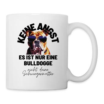 KEINE ANGST ... Bulldogge Bulldog Bulldoggen - Tasse - Weiß - Rechts