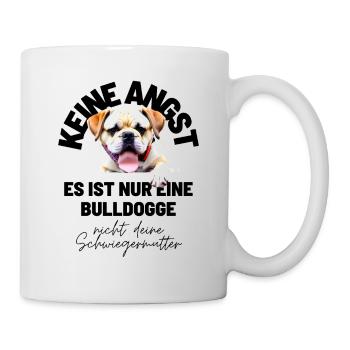 KEINE ANGST ... Bulldogge Bulldog Bulldoggen - Tasse - Weiß - Rechts