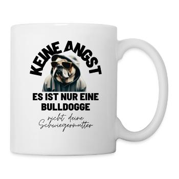 KEINE ANGST ... Bulldogge Bulldog Bulldoggen - Tasse - Weiß - Rechts