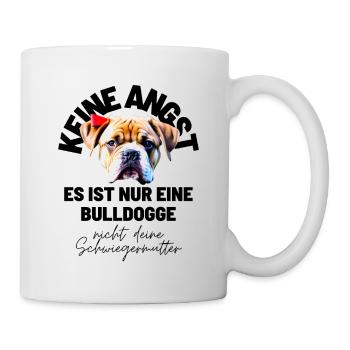 KEINE ANGST ... Bulldogge Bulldog Bulldoggen - Tasse - Weiß - Rechts