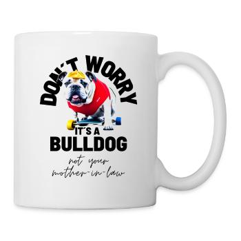 NE VOUS INQUIÉTEZ PAS... Bulldog Bulldog Bulldogs - Mug blanc - blanc - Droite